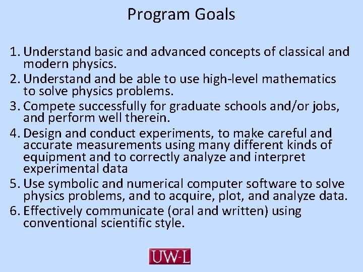 Program Goals 1. Understand basic and advanced concepts of classical and modern physics. 2.
