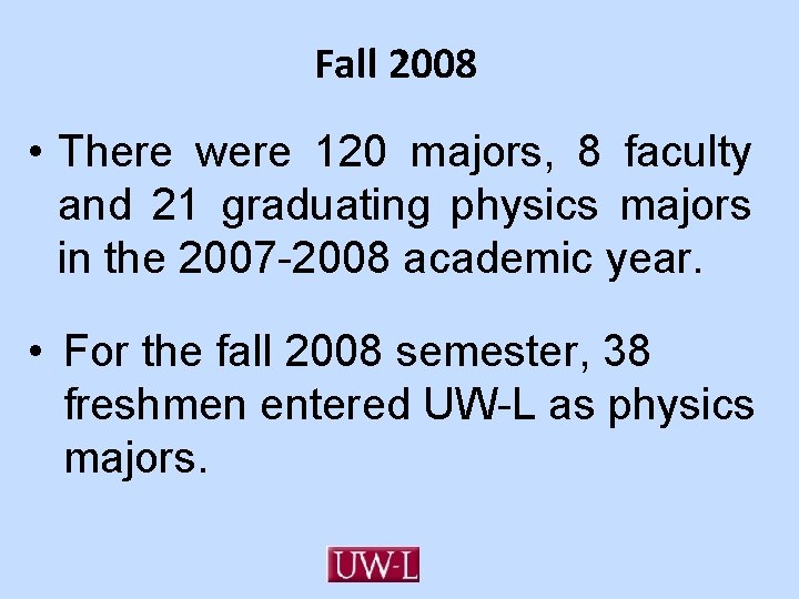 Fall 2008 • There were 120 majors, 8 faculty and 21 graduating physics majors