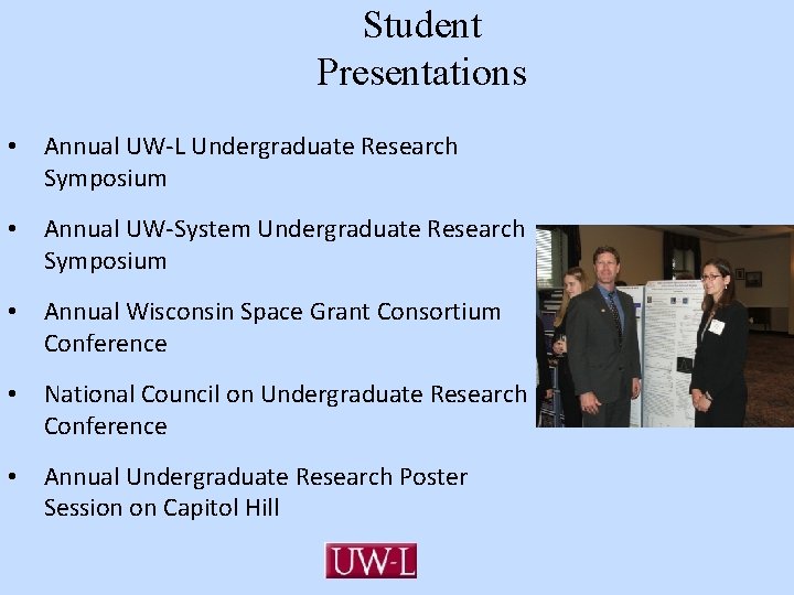 Student Presentations • Annual UW-L Undergraduate Research Symposium • Annual UW-System Undergraduate Research Symposium