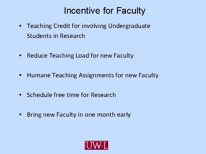 Incentive for Faculty • Teaching Credit for involving Undergraduate Students in Research • Reduce