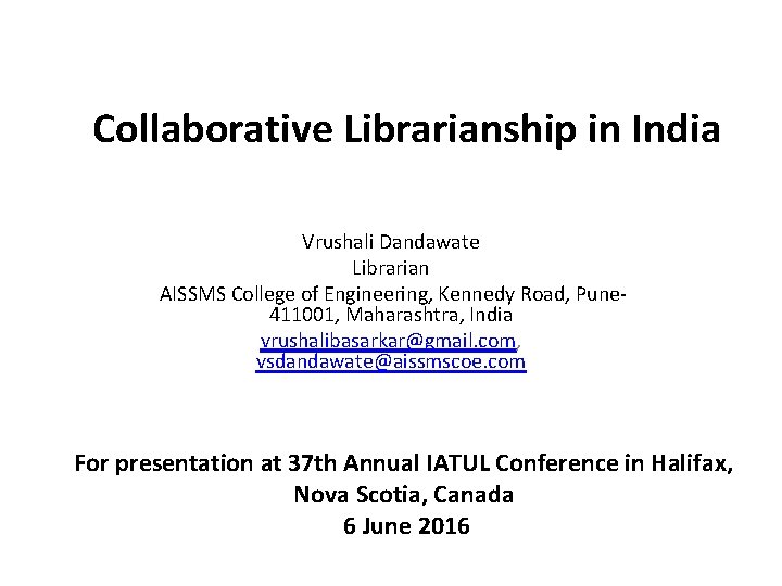 Collaborative Librarianship in India Vrushali Dandawate Librarian AISSMS College of Engineering, Kennedy Road, Pune-