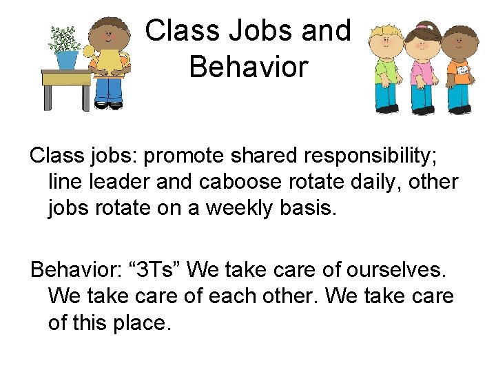 Class Jobs and Behavior Class jobs: promote shared responsibility; line leader and caboose rotate Class Jobs and Behavior Class jobs: promote shared responsibility; line leader and caboose rotate