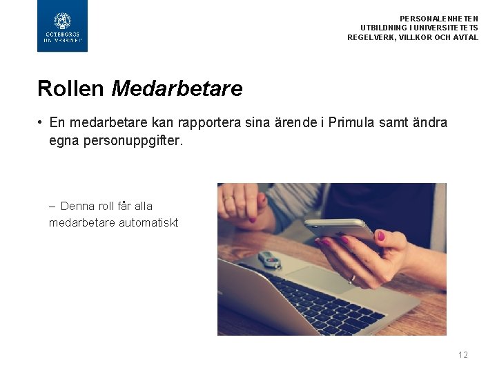  PERSONALENHETEN UTBILDNING I UNIVERSITETETS REGELVERK, VILLKOR OCH AVTAL Rollen Medarbetare • En medarbetare