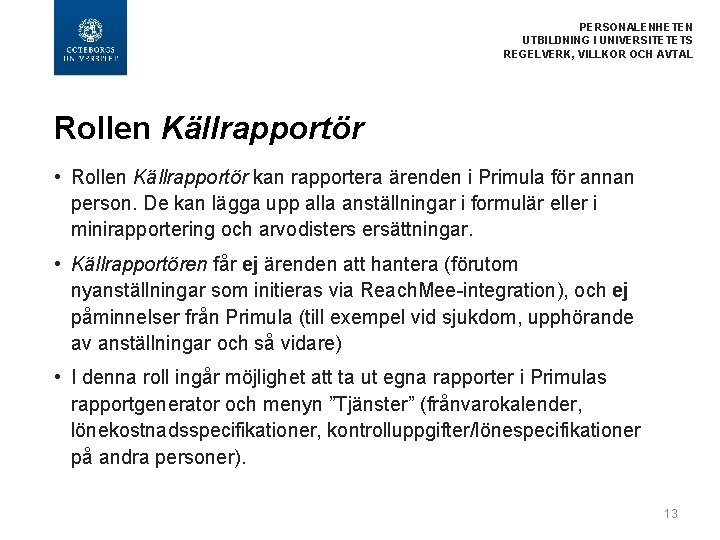  PERSONALENHETEN UTBILDNING I UNIVERSITETETS REGELVERK, VILLKOR OCH AVTAL Rollen Källrapportör • Rollen Källrapportör