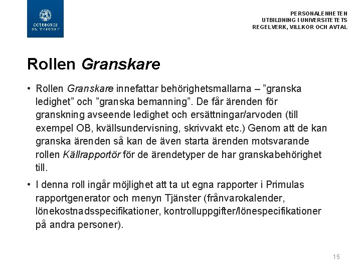 PERSONALENHETEN UTBILDNING I UNIVERSITETETS REGELVERK, VILLKOR OCH AVTAL Rollen Granskare • Rollen Granskare