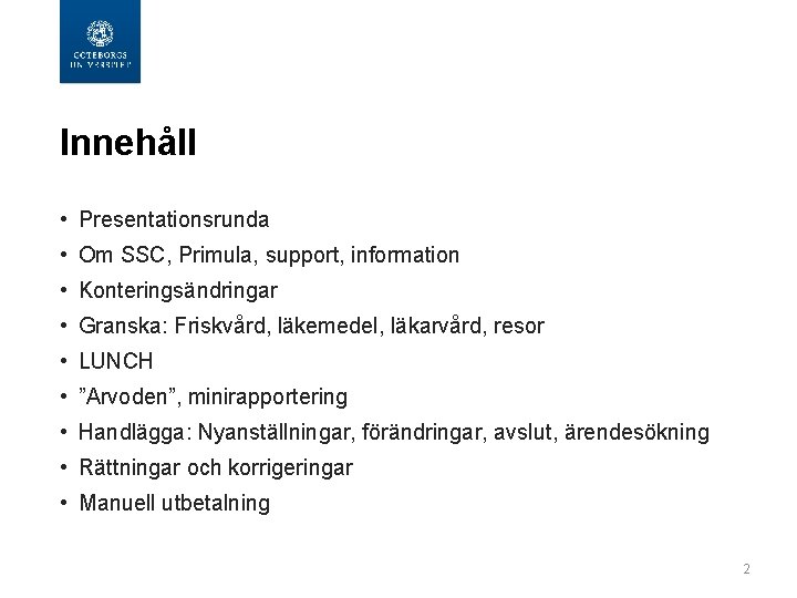  Innehåll • Presentationsrunda • Om SSC, Primula, support, information • Konteringsändringar • Granska: