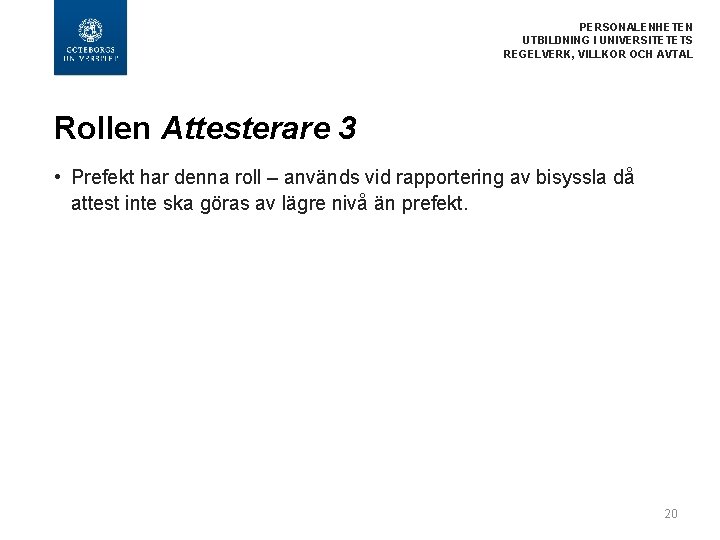  PERSONALENHETEN UTBILDNING I UNIVERSITETETS REGELVERK, VILLKOR OCH AVTAL Rollen Attesterare 3 • Prefekt
