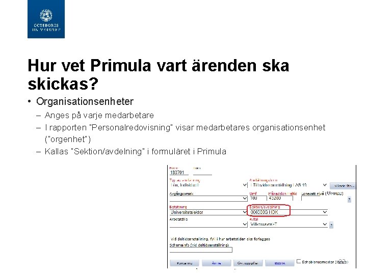  Hur vet Primula vart ärenden ska skickas? • Organisationsenheter – Anges på varje