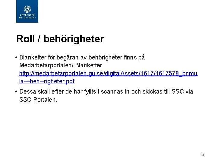  Roll / behörigheter • Blanketter för begäran av behörigheter finns på Medarbetarportalen/ Blanketter