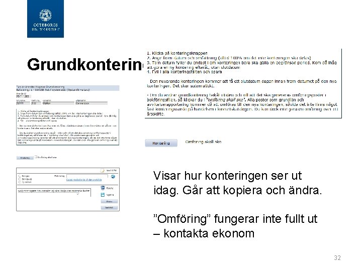 Grundkontering Visar hur konteringen ser ut idag. Går att kopiera och ändra. ”Omföring”