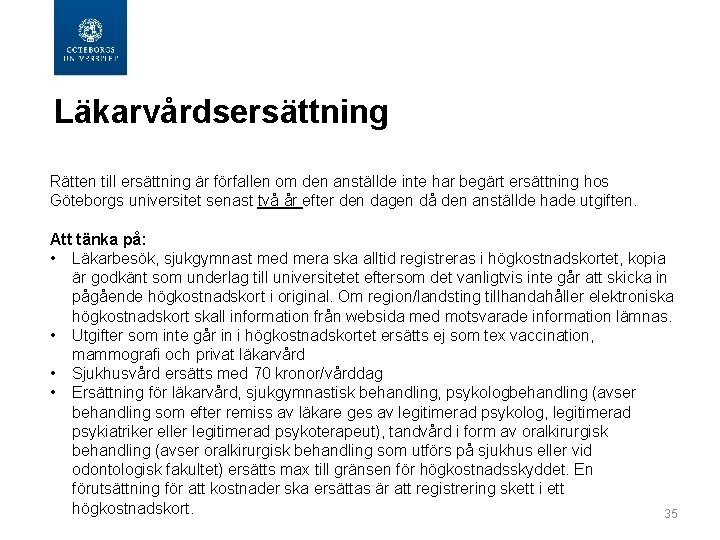  Läkarvårdsersättning Rätten till ersättning är förfallen om den anställde inte har begärt ersättning