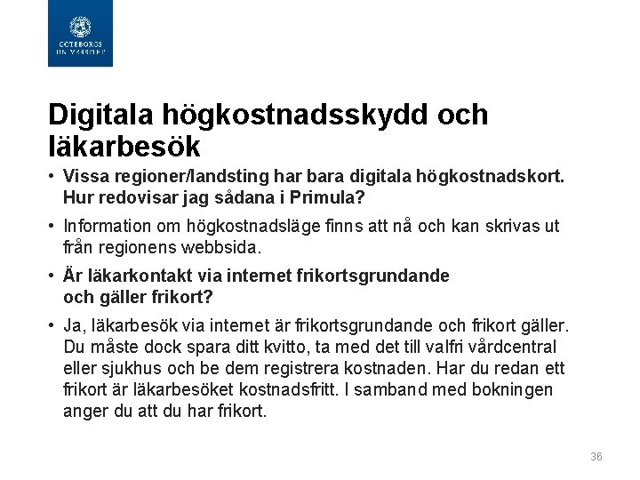  Digitala högkostnadsskydd och läkarbesök • Vissa regioner/landsting har bara digitala högkostnadskort. Hur redovisar