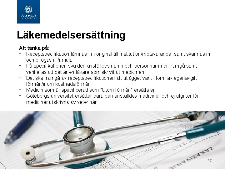  Läkemedelsersättning Att tänka på: • Receptspecifikation lämnas in i original till institution/motsvarande, samt