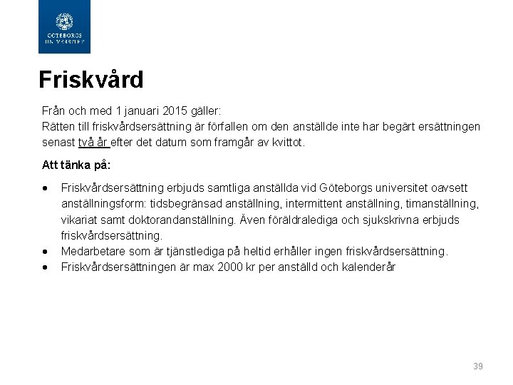  Friskvård Från och med 1 januari 2015 gäller: Rätten till friskvårdsersättning är förfallen
