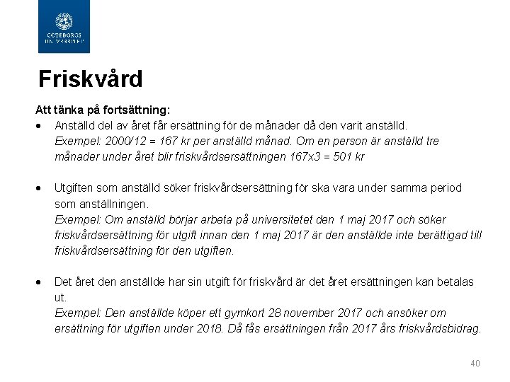  Friskvård Att tänka på fortsättning: Anställd del av året får ersättning för de