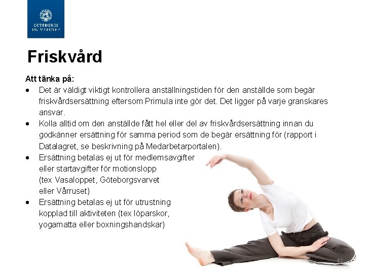  Friskvård Att tänka på: Det är väldigt viktigt kontrollera anställningstiden för den anställde