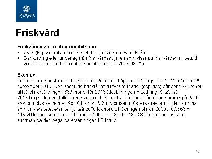  Friskvårdsavtal (autogirobetalning) • Avtal (kopia) mellan den anställde och säljaren av friskvård •