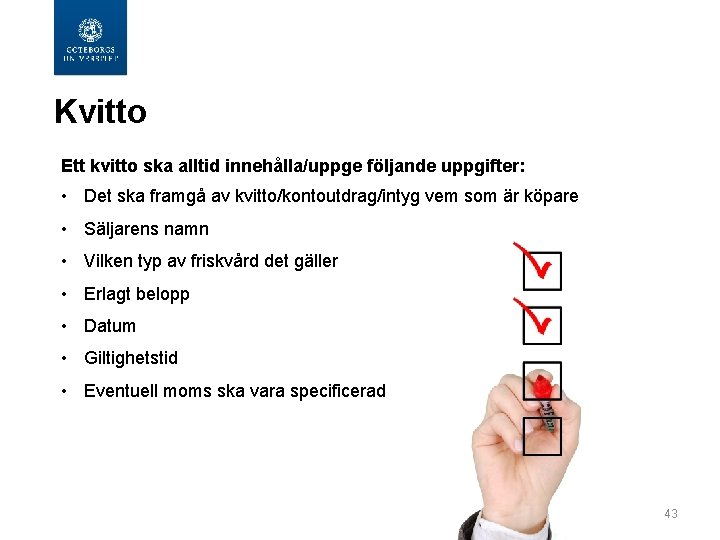  Kvitto Ett kvitto ska alltid innehålla/uppge följande uppgifter: • Det ska framgå av