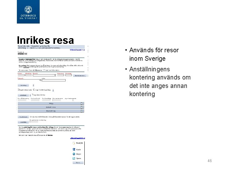  Inrikes resa • Används för resor inom Sverige • Anställningens kontering används om