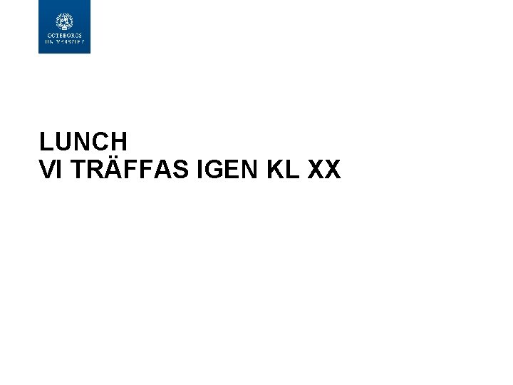 LUNCH VI TRÄFFAS IGEN KL XX 
