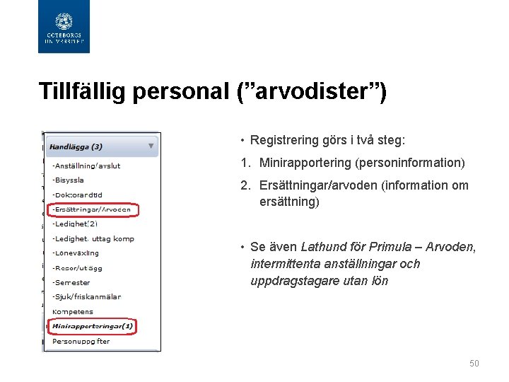  Tillfällig personal (”arvodister”) • Registrering görs i två steg: 1. Minirapportering (personinformation) 2.