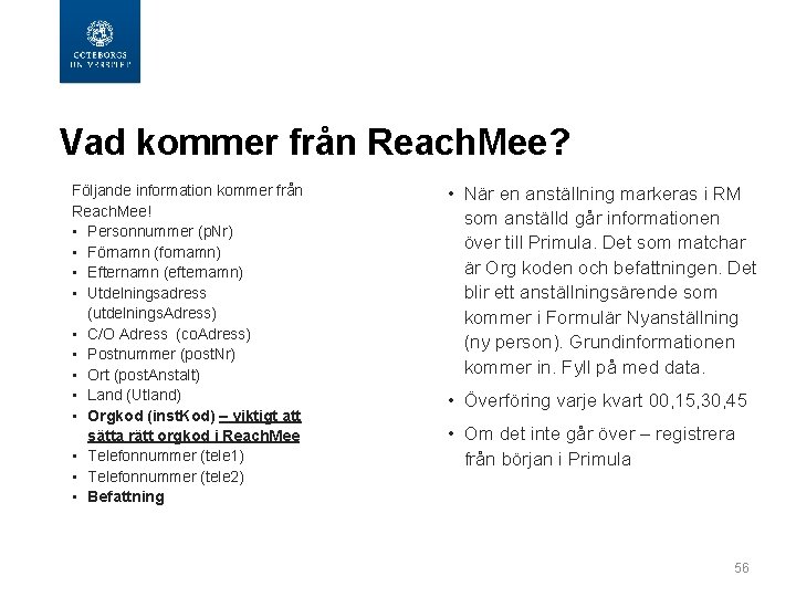  Vad kommer från Reach. Mee? Följande information kommer från Reach. Mee! • Personnummer