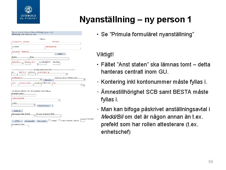 Nyanställning – ny person 1 • Se ”Primula formuläret nyanställning” Viktigt! • Fältet