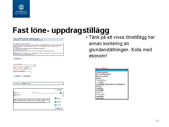  Fast löne- uppdragstillägg • Tänk på att vissa lönetillägg har annan kontering än