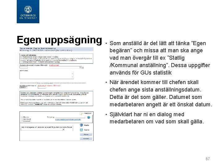  Egen uppsägning • Som anställd är det lätt att tänka ”Egen begäran” och