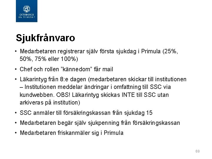  Sjukfrånvaro • Medarbetaren registrerar själv första sjukdag i Primula (25%, 50%, 75% eller