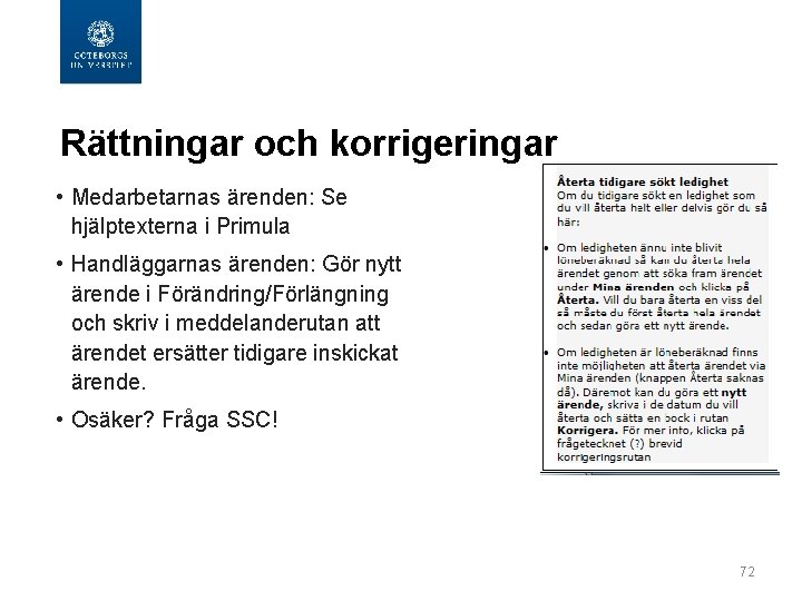  Rättningar och korrigeringar • Medarbetarnas ärenden: Se hjälptexterna i Primula • Handläggarnas ärenden: