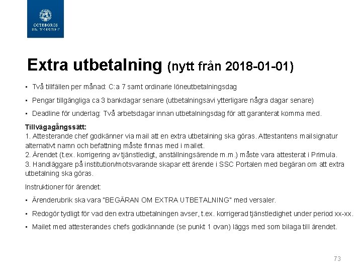  Extra utbetalning (nytt från 2018 -01 -01) • Två tillfällen per månad: C:
