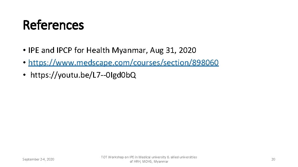 References • IPE and IPCP for Health Myanmar, Aug 31, 2020 • https: //www.