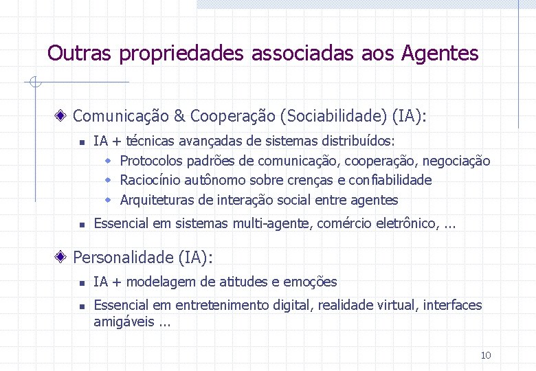 Outras propriedades associadas aos Agentes Comunicação & Cooperação (Sociabilidade) (IA): n n IA +