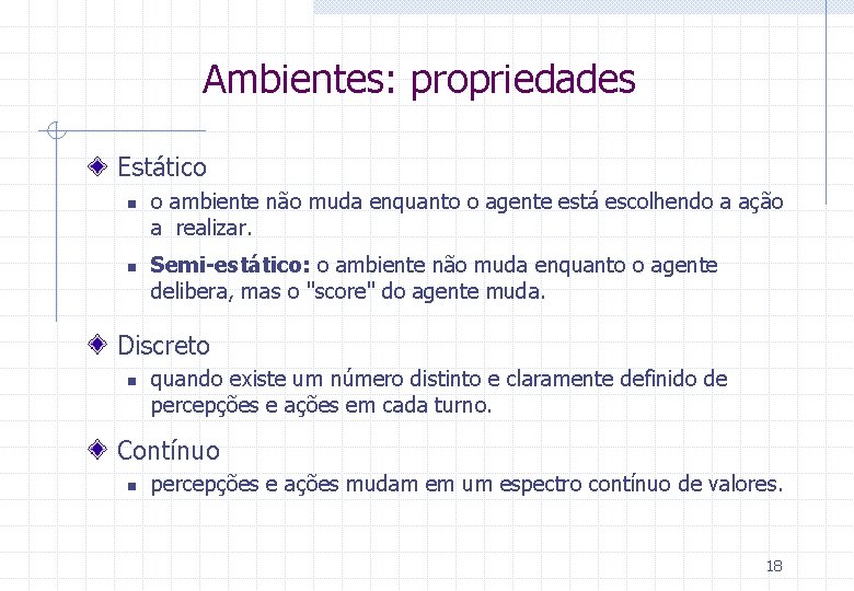 Ambientes: propriedades Estático n n o ambiente não muda enquanto o agente está escolhendo