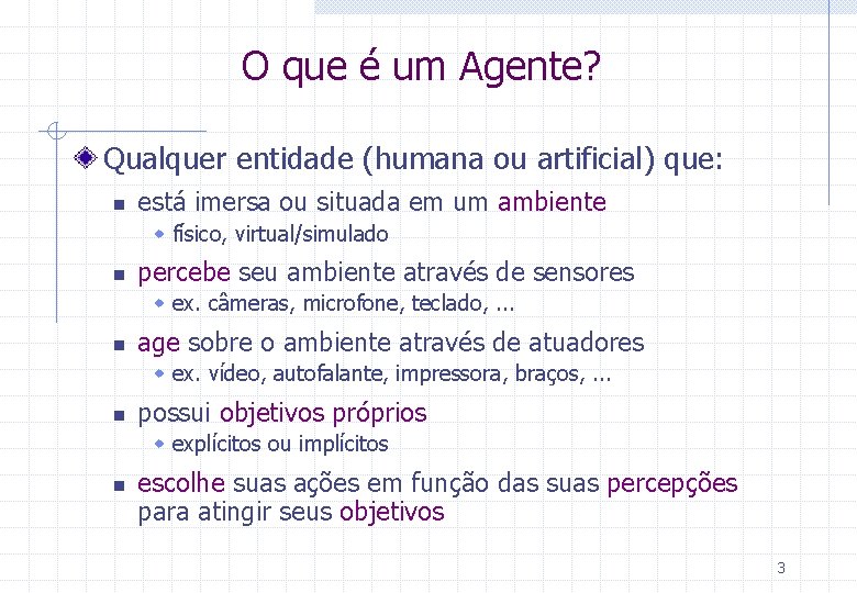 O que é um Agente? Qualquer entidade (humana ou artificial) que: n está imersa