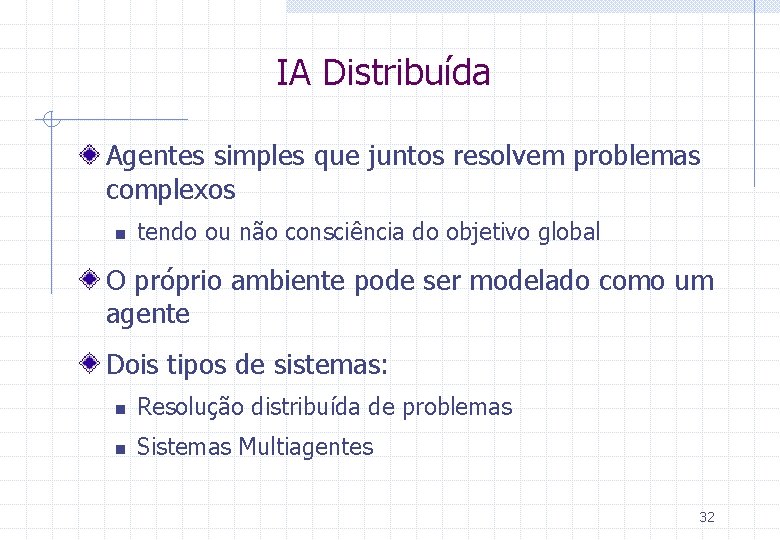 IA Distribuída Agentes simples que juntos resolvem problemas complexos n tendo ou não consciência