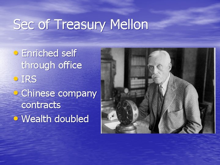 Sec of Treasury Mellon • Enriched self through office • IRS • Chinese company