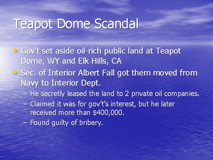 Teapot Dome Scandal • Gov’t set aside oil-rich public land at Teapot • Dome,
