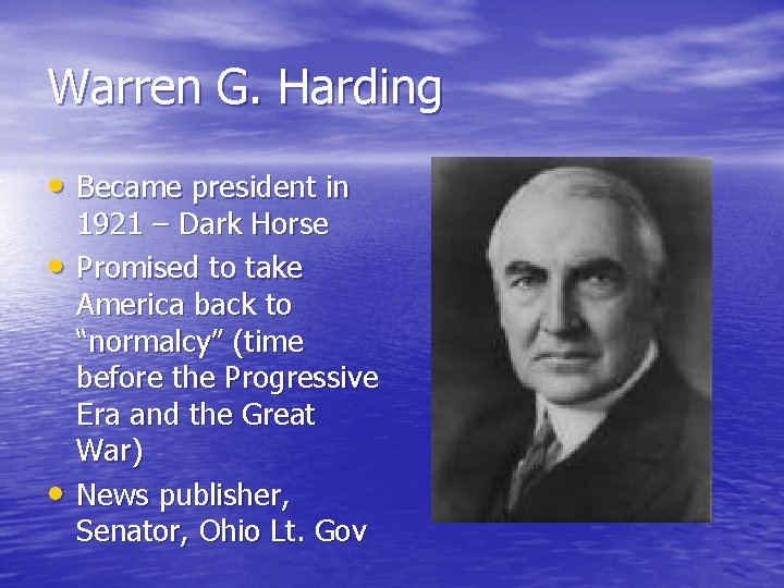 Warren G. Harding • Became president in • • 1921 – Dark Horse Promised