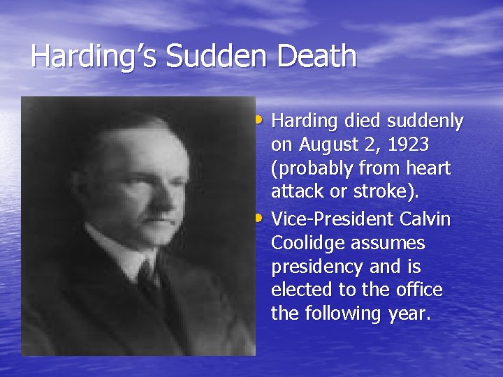 Harding’s Sudden Death • Harding died suddenly • on August 2, 1923 (probably from