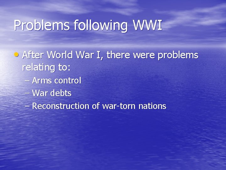 Problems following WWI • After World War I, there were problems relating to: –