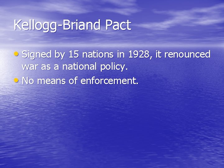 Kellogg-Briand Pact • Signed by 15 nations in 1928, it renounced war as a