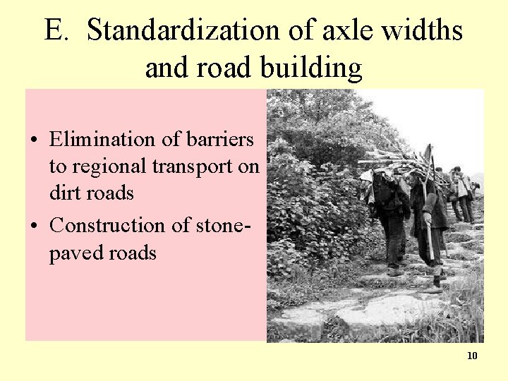 E. Standardization of axle widths and road building • Elimination of barriers to regional