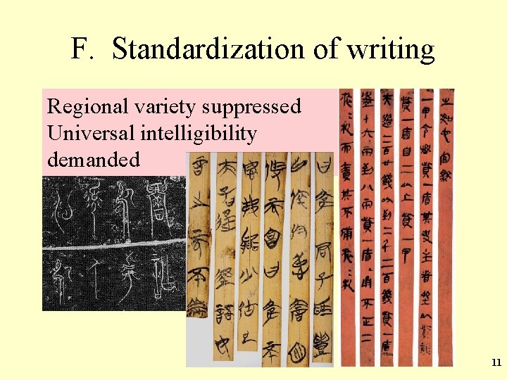 F. Standardization of writing Regional variety suppressed Universal intelligibility demanded 11 