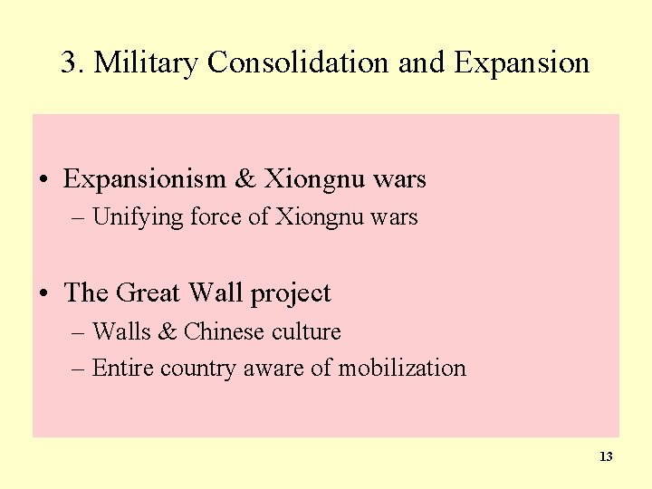 3. Military Consolidation and Expansion • Expansionism & Xiongnu wars – Unifying force of