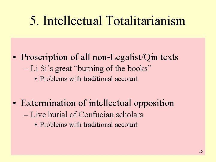 5. Intellectual Totalitarianism • Proscription of all non-Legalist/Qin texts – Li Si’s great “burning