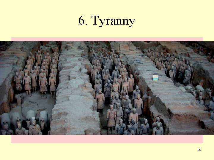 6. Tyranny • Arbitrary exercise of power by Emperor • Model of evil kings