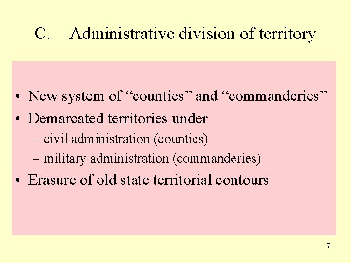 C. Administrative division of territory • New system of “counties” and “commanderies” • Demarcated