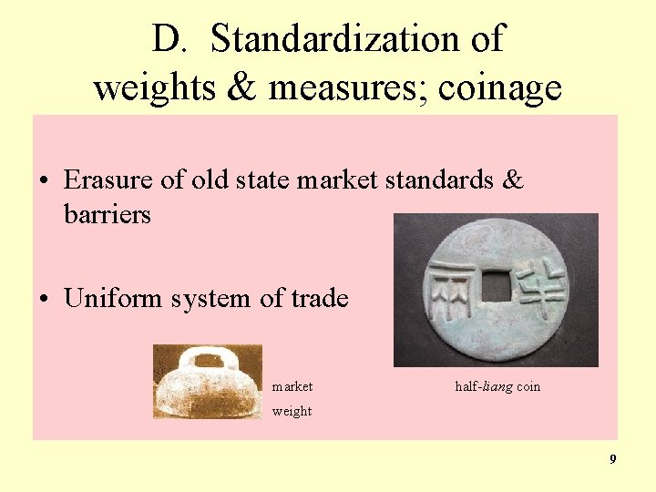 D. Standardization of weights & measures; coinage • Erasure of old state market standards